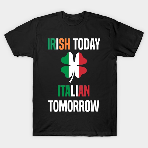 Irish Today Italian Tomorrow T-Shirt by MilotheCorgi
